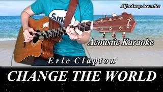 CHANGE THE WORLD by Eric Clapton - Acoustic Karaoke _ Original Key