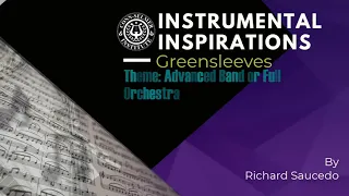 Instrumental Inspirations: Greensleeves Theme for Advanced Band or Full Orchestra,  Richard Saucedo