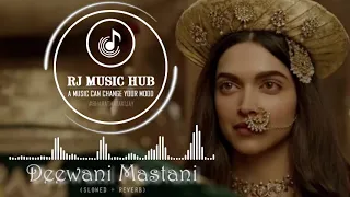 Deewani Mastani Lofi..Bajirao Mastani..Deepika Padukone..Ranveer Singh..(SLOWED+REVERB)..RJMUSICHUB.