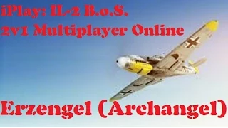 iPlay: IL-2 Battle of Stalingrad - Erzengel (Archangel) 2v1 Multiplayer Online Sortie
