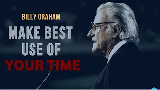 Life Is Short: BILLY GRAHAM - Make The Best Use Of Your Time