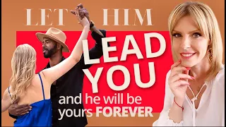 LET HIM LEAD YOU AND HE WILL LOVE YOU FOREVER