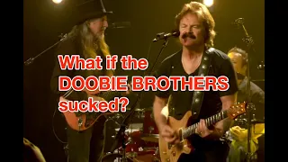 What if the Doobie Brothers Sucked?