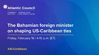 The Bahamian foreign minister on shaping US-Caribbean ties