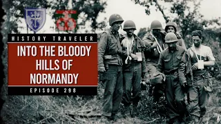 Into the Bloody Hills of Normandy with the 79th & 90th Divisions | History Traveler Episode 298