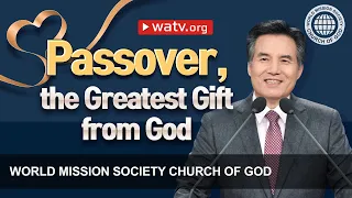 Passover, the Greatest Gift from God | WMSCOG, Church of God, Ahnsahnghong, God the Mother