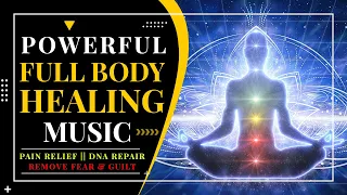 POWERFUL FULL BODY HEALING || PAIN RELIEF  || DNA REPAIR || GUILT,  FEAR & TOXIN REMOVAL