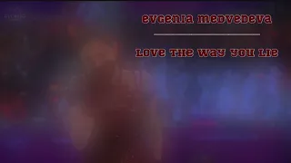 evgenia medvedeva | love the way you lie