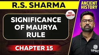 Significance of Maurya Rule FULL CHAPTER | RS Sharma Chapter 15 | UPSC Preparation