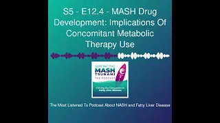 S5 - E12.4 - MASH Drug Development: Implications Of Concomitant Metabolic Therapy Use