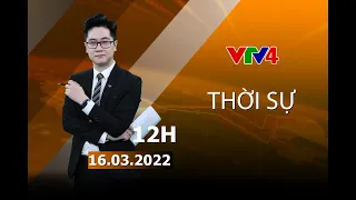 Bản tin thời sự tiếng Việt 12h - 16/03/2022| VTV4