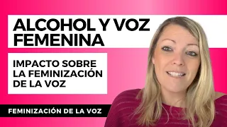 ALCOHOL Y FEMINIZACIÓN DE LA VOZ : ¿cómo afecta el consumo de alcohol a la calidad de la voz ?