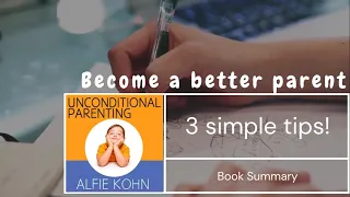 3 Simple Tips to instantly become a better parent | Unconditional Parenting Book Summary