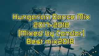 Hungarian Dance Mix 2017-2018(Mixed by Condor)Best mix2018