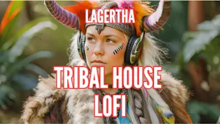 Lagertha: Tribal House Lofi Melody of Love