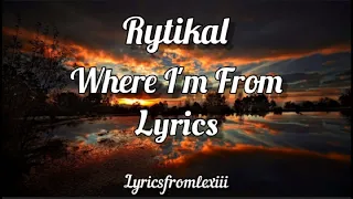 Rytikal - Where I'm From (Lyric Video)