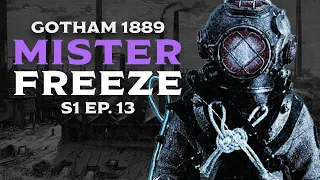 MISTER FREEZE // GOTHAM 1889 S1 Ep. 13