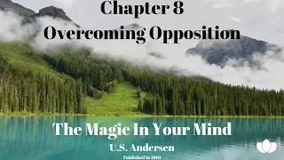 The Magic In Your Mind / Chp 8 - Overcoming Opposition (Excerpts) / U.S. Andersen / Audiobook