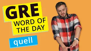 GRE Vocab Word of the Day: Quell | GRE Vocabulary