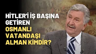 Hitler'i İş Başına Getiren Osmanlı Vatandaşı Alman Kimdir?