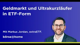 Höhere Zinsen, neue Investmentideen: Geldmarkt und Ultrakurzläufer in ETF-Form. Mit Markus Jordan.