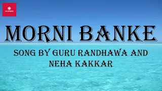 Morni Banke [Lyrics] | Badhaai Ho | Guru Randhawa |Neha Kakkar | Ayushmann Khurrana, Sanya Malhotra