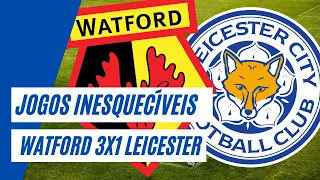 Jogos Inesquecíveis: Watford 3x1 Leicester (2013)