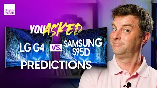 LG G4 vs. Samsung S95D Predictions & More | You Asked Ep. 33