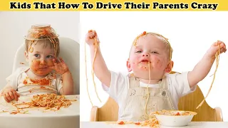 Kids That Know Exactly How to Drive Their Parents Crazy