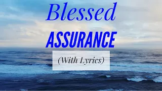 Blessed Assurance (with lyrics) - The Most BEAUTIFUL hymn you’ve EVER Heard!