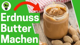Erdnussbutter Selber Machen ✅ ULTIMATIVES REZEPT: Wie gesunde Erdnussmus Creme selbst Herstellen???
