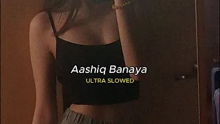 Aashiq Banaya - ULTRA (slowed+reverb)