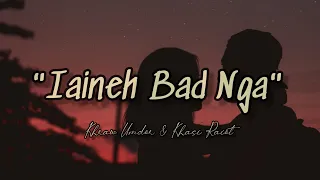 Iaineh Bad Nga ( Stay With Me Forever ) - Khasi Raiot feat Khraw Umdor | Official Khasi Love Song