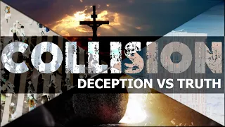 Collision - Deception vs Truth Pt. 2