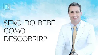 Sexo do Bebê: quando dá para descobrir?!