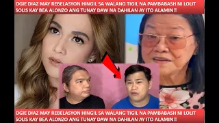 OGIE DIAZ MAY REBELASYON HINGIL SA MADALAS NA PANG BABASH NI LOLIT SOLIS KAY BEA ALONZO ALAMIN