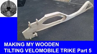 Tilting Trikes Part 5 - Making a Wooden Tilting Velomobile Trike