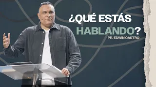 ¿Qué estás hablando? | Pr. Edwin Castro