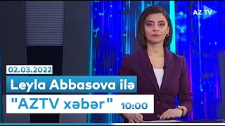Leyla Abbasova ilə "AZTV Xəbər" (10:00) I 02.03.2022