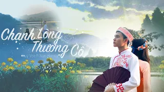 CHẠNH LÒNG THƯƠNG CÔ (Official MV) | Huy Vạc ft Non Hanta (Prod Hưng Hack)