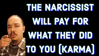 THE NARCISSIST WILL PAY FOR WHAT THEY DID TO YOU! (KARMA)