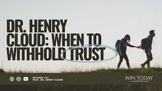 Dr. Henry Cloud on When to Withhold Trust @DrHenryCloud