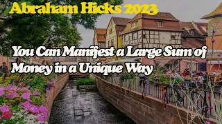 Abraham Hick May 2023 🜨 You Can Manifest a Large Sum of Money in a Unique Way