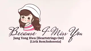 Jung Yong Hwa - Because I Miss You (Heartstrings Ost) Sub Indo [Lyrics Rom/Indonesia]