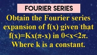 Expand f(x)=kx(π-x) as a Fourier series in (0,2π).| Fourier series |Lec319