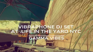 Gamma Vibes - Vibraphone dj set at .LIFE in the yard NYC August 7th 2022