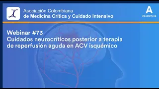 Webinar 73 - Cuidados neurocríticos posterior a terapia de reperfusión aguda en ACV isquémico