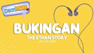 Dear MOR: "Bukingan" The Ethan Story 07-20-23