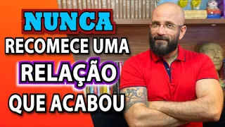 NUNCA RECOMECE UMA RELAÇÃO QUE JÁ ACABOU | Marcos Lacerda, psicólogo