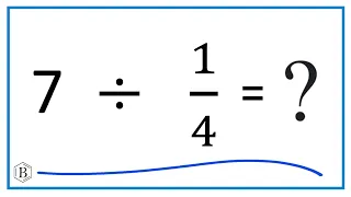 7   Divided by  1/4   (Seven Divided by One-Fourth)